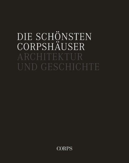 Die schönsten Corpshäuser – Architektur und Geschichte